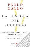 La bussola del successo. E-book. Formato EPUB ebook di Paolo Gallo