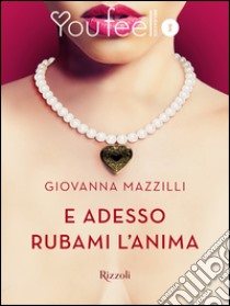 E adesso rubami l'anima (Youfeel). E-book. Formato EPUB ebook di Giovanna Mazzilli