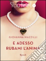 E adesso rubami l'anima (Youfeel). E-book. Formato EPUB