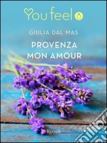 Provenza mon amour (YouFeel). E-book. Formato EPUB ebook di Giulia Dal Mas