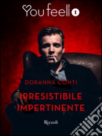 Irresistibile impertinente (Youfeel). E-book. Formato EPUB ebook di Doranna Conti