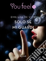 Solo se mi guardi (Youfeel). E-book. Formato EPUB ebook