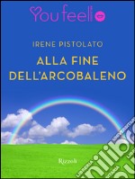 Alla fine dell'arcobaleno (Youfeel). E-book. Formato EPUB ebook