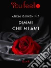 Dimmi che mi ami (Youfeel). E-book. Formato EPUB ebook di Anisa Gjikdhima