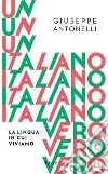 Un italiano vero. La lingua in cui viviamo. E-book. Formato EPUB ebook di Giuseppe Antonelli