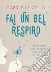 Fai un bel respiro. Il dolce potere della respirazione e gli esercizi per stare bene ogni giorno. E-book. Formato EPUB ebook