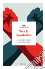 Viva la revolución. Il secolo delle utopie in America Latina. E-book. Formato EPUB ebook