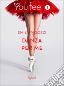 Danza per me (Youfeel). E-book. Formato EPUB ebook di Emily Pigozzi