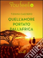 Quell'amore portato dall'Africa (Youfeel). E-book. Formato EPUB ebook