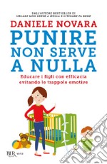 Punire non serve a nulla. Educare i figli con efficacia evitando le trappole emotive. E-book. Formato EPUB ebook