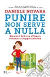 Punire non serve a nulla. Educare i figli con efficacia evitando le trappole emotive. E-book. Formato EPUB ebook