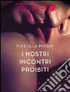 I nostri incontri proibiti (YouFeel). E-book. Formato EPUB ebook di Mariella Mogni