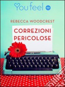 Correzioni Pericolose (YouFeel). E-book. Formato EPUB ebook di Rebecca Woodcrest