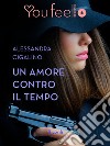 Un amore contro il tempo (YouFeel). E-book. Formato EPUB ebook