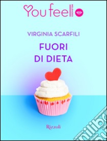 Fuori di dieta (YouFeel). E-book. Formato EPUB ebook di Virginia Scarfili