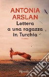 Lettera a una ragazza in Turchia. E-book. Formato EPUB ebook di Antonia Arslan
