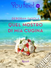 Quel mostro di mia cugina (Youfeel). E-book. Formato EPUB ebook di Deborah Fasola