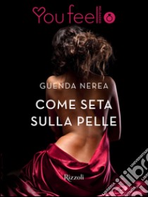 Come seta sulla pelle (Youfeel). E-book. Formato EPUB ebook di Guenda Nerea