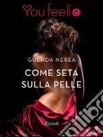 Come seta sulla pelle (Youfeel). E-book. Formato EPUB ebook