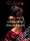 Come seta sulla pelle (Youfeel). E-book. Formato EPUB ebook di Guenda Nerea