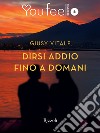 Dirsi addio fino a domani (Youfeel). E-book. Formato EPUB ebook di Giusy Vitale