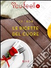 Le ricette del cuore (Youfeel). E-book. Formato EPUB ebook