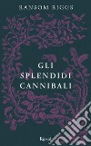 Gli splendidi cannibali. E-book. Formato EPUB ebook