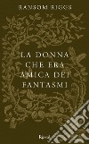 La donna che era amica dei fantasmi. E-book. Formato EPUB ebook