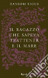 Il ragazzo che sapeva trattenere il mare. E-book. Formato EPUB ebook