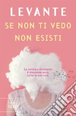 Se non ti vedo non esisti. E-book. Formato EPUB ebook