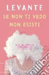 Se non ti vedo non esisti. E-book. Formato EPUB ebook di Levante