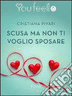 Scusa ma non ti voglio sposare (Youfeel). E-book. Formato EPUB ebook