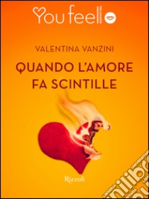 Quando l'amore fa scintille (Youfeel). E-book. Formato EPUB ebook di Valentina Vanzini