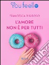 L'amore non è per tutti (Youfeel). E-book. Formato EPUB ebook