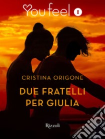 Due fratelli per Giulia (Youfeel). E-book. Formato EPUB ebook di Cristina Origone