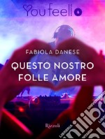 Questo nostro folle amore (Youfeel). E-book. Formato EPUB ebook