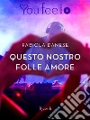 Questo nostro folle amore (Youfeel). E-book. Formato EPUB ebook