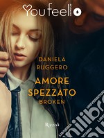 Amore spezzato. Broken (Youfeel). E-book. Formato EPUB