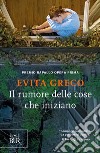 Il rumore delle cose che iniziano. E-book. Formato EPUB ebook di Evita Greco