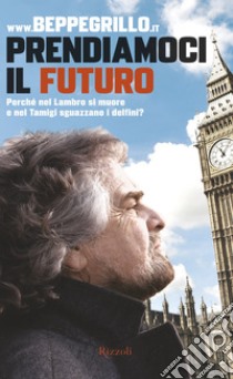 Prendiamoci il futuro. E-book. Formato EPUB ebook di www.beppegrillo.it