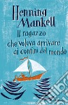 Il ragazzo che voleva arrivare ai confini del mondo. E-book. Formato EPUB ebook