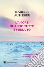 L'amore, quando tutto è perduto. E-book. Formato EPUB ebook