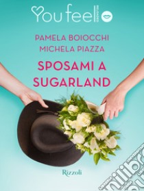 Sposami a Sugarland (Youfeel). E-book. Formato EPUB ebook di Michela Piazza