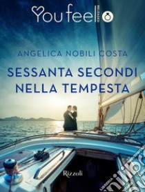 Sessanta secondi nella tempesta (Youfeel). E-book. Formato EPUB ebook di Angelica Nobili Costa