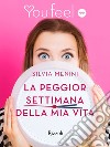 La peggior settimana della mia vita (Youfeel). E-book. Formato EPUB ebook