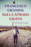 Sulla strada giusta. E-book. Formato EPUB ebook di Francesco Grandis