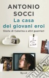 La casa dei giovani eroi. E-book. Formato EPUB ebook