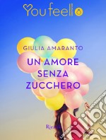 Un amore senza zucchero (Youfeel). E-book. Formato EPUB ebook