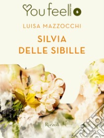 Silvia delle Sibille (Youfeel). E-book. Formato EPUB ebook di Luisa Mazzocchi