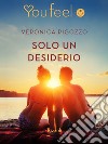 Solo un desiderio (Youfeel). E-book. Formato EPUB ebook di Veronica Pigozzo